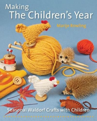 Cover image for Making the Children's Year: Seasonal Waldorf Crafts with Children