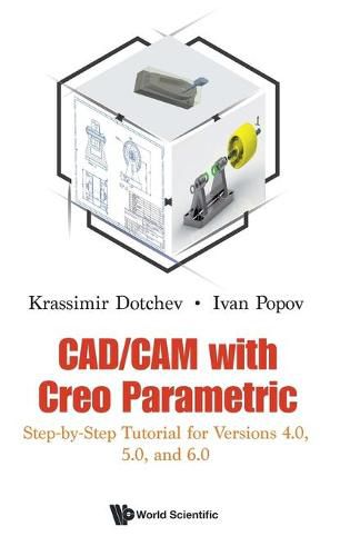 Cover image for Cad/cam With Creo Parametric: Step-by-step Tutorial For Versions 4.0, 5.0, And 6.0