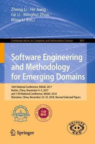 Cover image for Software Engineering and Methodology for Emerging Domains: 16th National Conference, NASAC 2017, Harbin, China, November 4-5, 2017, and 17th National Conference, NASAC 2018, Shenzhen, China, November 23-25, 2018, Revised Selected Papers