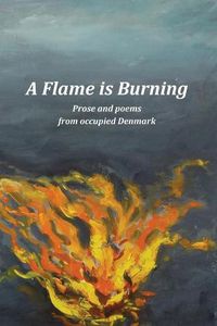 Cover image for A Flame Is Burning: Prose and Poems from Occupied Denmark