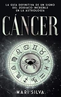 Cover image for Cancer: La guia definitiva de un signo del zodiaco increible en la astrologia