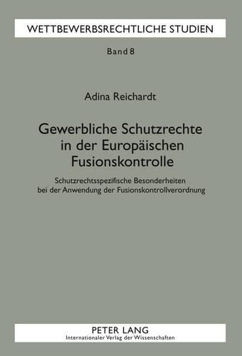 Cover image for Gewerbliche Schutzrechte in Der Europaeischen Fusionskontrolle: Schutzrechtsspezifische Besonderheiten Bei Der Anwendung Der Fusionskontrollverordnung