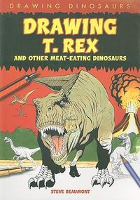 Cover image for Drawing T. Rex and Other Meat-Eating Dinosaurs