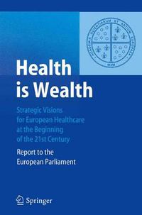 Cover image for Health is Wealth: Strategic Visions for European Healthcare at the Beginning of the 21st Century, Report of the European Parliament