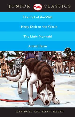 Cover image for Junior Classic: The Call of the Wild, Moby Dick or the Whale, the Little Mermaid, Animal Farm