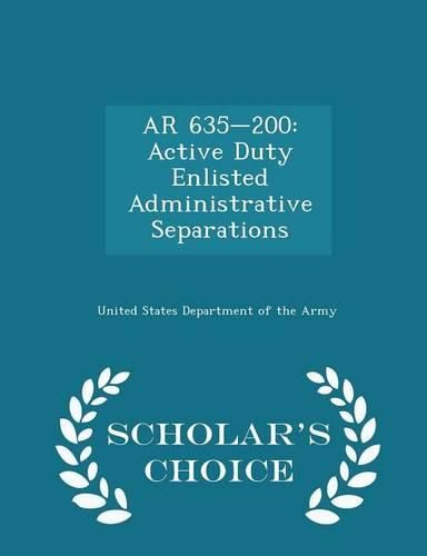 AR 635-200: Active Duty Enlisted Administrative Separations - Scholar's Choice Edition