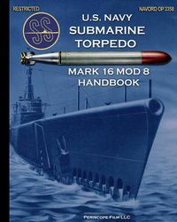 Cover image for U.S. Navy Submarine Torpedo Mark 16 Mod 8 Handbook