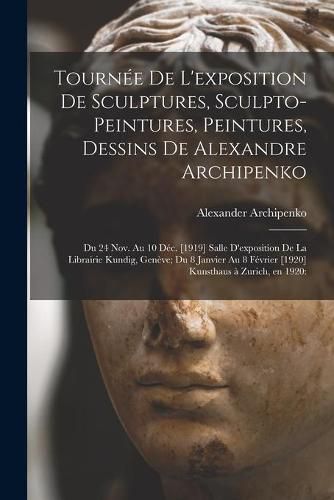 Tourne&#769;e De L'exposition De Sculptures, Sculpto-peintures, Peintures, Dessins De Alexandre Archipenko