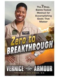 Cover image for Zero To Breakthrough: The 7-Step, Battle Tested Method for Accomplishing Goals that Matter