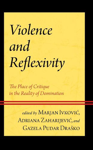 Cover image for Violence and Reflexivity: The Place of Critique in the Reality of Domination