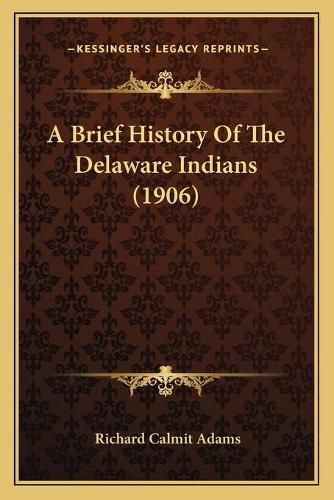 Cover image for A Brief History of the Delaware Indians (1906)