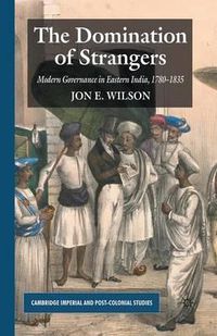 Cover image for The Domination of Strangers: Modern Governance in Eastern India, 1780-1835