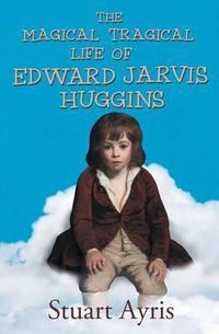 Cover image for The Magical Tragical Life of Edward Jarvis Huggins
