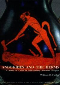 Cover image for Andokides and the Herms: A Study of Crisis in Fifth-Century Athenian Religion (BICS Supplement 65)