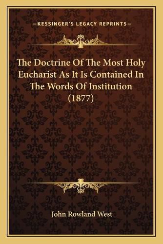 The Doctrine of the Most Holy Eucharist as It Is Contained in the Words of Institution (1877)