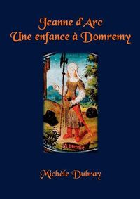 Cover image for Jeanne d'Arc Une Enfance a Domremy