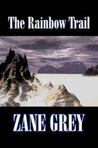 Cover image for The Rainbow Trail by Zane Grey, Fiction, Western, Historical