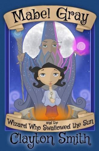 Cover image for Mabel Gray and the Wizard Who Swallowed the Sun