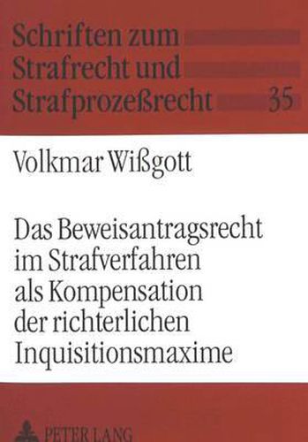 Cover image for Das Beweisantragsrecht Im Strafverfahren ALS Kompensation Der Richterlichen Inquisitionsmaxime: Die Judikatur Des Reichsgerichts Zum Strafprozessualen Beweisrecht