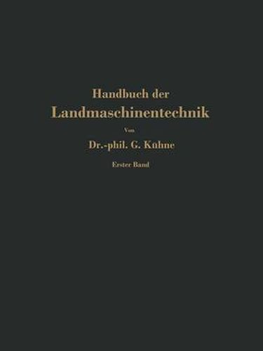 Handbuch Der Landmaschinentechnik: Fur Studierende, Ingenieure Und Maschinentechnisch Unterrichtete Landwirte