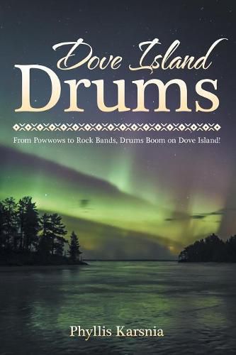 Cover image for Dove Island Drums: From Powwows to Rock Bands, Drums Boom on Dove Island!