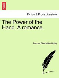 Cover image for The Power of the Hand. a Romance.