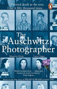 Cover image for The Auschwitz Photographer: The powerful true story of Wilhelm Brasse prisoner number 3444