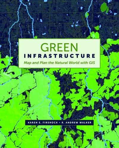 Green Infrastructure: Map and Plan the Natural World with GIS