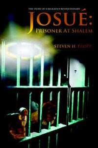 Cover image for Josue: Prisoner At Shalem:The Story of a Religious Revolutionary