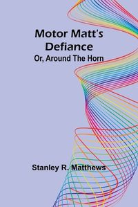 Cover image for Motor Matt's Defiance; Or, Around the Horn