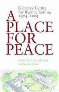 Cover image for A Place for Peace: Glencree Centre for Reconciliation, 1974-2004