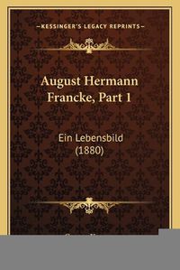 Cover image for August Hermann Francke, Part 1: Ein Lebensbild (1880)