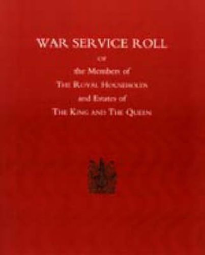 War Service Roll of the Members of the Royal Households and Estates of the King and the Queen