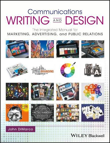 Communications Writing and Design - The Integrated Manual for Marketing, Advertising, and Public Relations