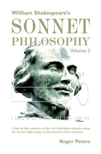 Cover image for William Shakespeare's Sonnet Philosophy, Volume 2: A line by line analysis of the 154 individual sonnets using the Sonnet philosophy as the basis for their meaning