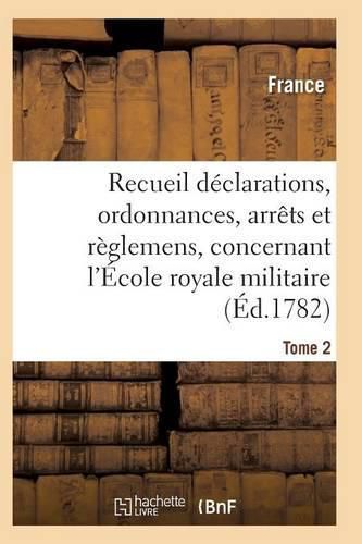 Cover image for Recueil Declarations, Ordonnances, Arrets Et Reglemens, Concernant l'Ecole Royale Militaire T02