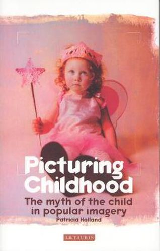 Cover image for Picturing Childhood: The Myth of the Child in Popular Imagery