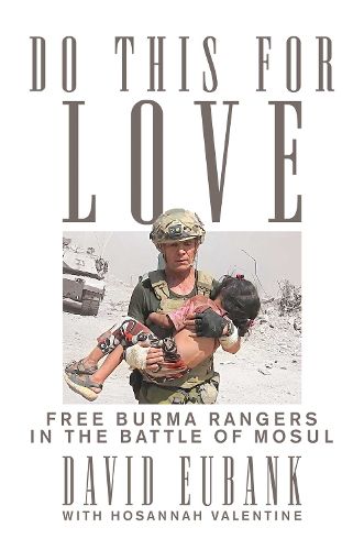 Cover image for Do This for Love: Free Burma Rangers in the Battle of Mosul