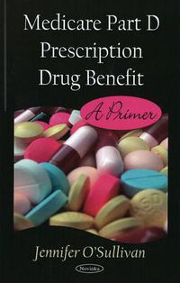 Cover image for Medicare Part D Prescription Drug Benefit: A Primer