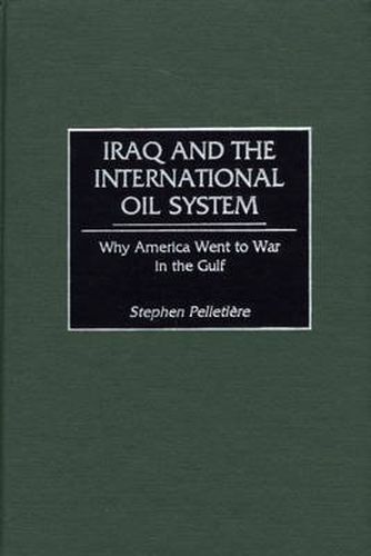 Cover image for Iraq and the International Oil System: Why America Went to War in the Gulf