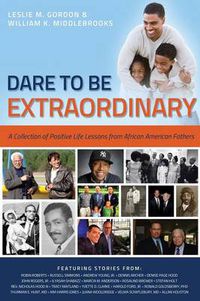 Cover image for Dare To Be Extraordinary - A Collection of Positive Life Lessons from African American Fathers