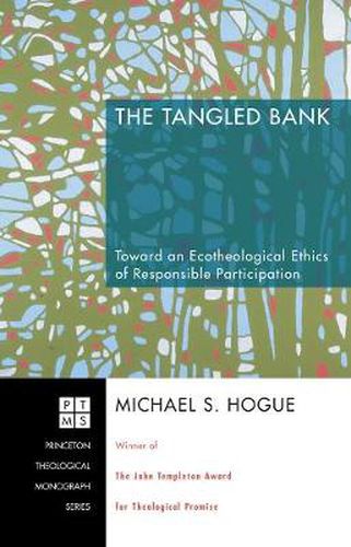 Cover image for The Tangled Bank: Toward an Ecotheological Ethics of Responsible Participation