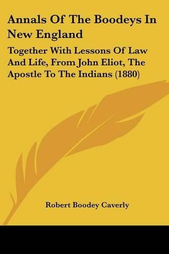 Cover image for Annals of the Boodeys in New England: Together with Lessons of Law and Life, from John Eliot, the Apostle to the Indians (1880)