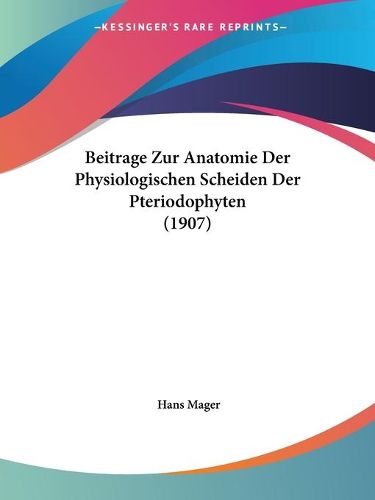 Cover image for Beitrage Zur Anatomie Der Physiologischen Scheiden Der Pteriodophyten (1907)