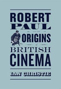 Cover image for Robert Paul and the Origins of British Cinema