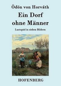 Cover image for Ein Dorf ohne Manner: Lustspiel in sieben Bildern