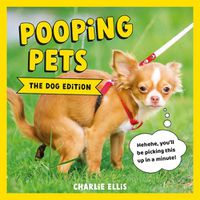 Cover image for Pooping Pets: The Dog Edition: Hilarious Snaps of Doggos Taking a Dump