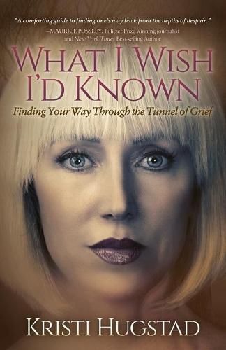 Cover image for What I Wish I'd Known: Finding Your Way Through the Tunnel of Grief