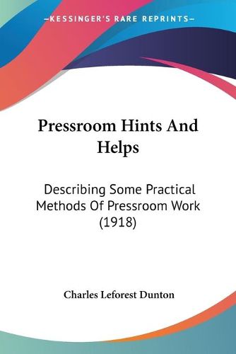 Cover image for Pressroom Hints and Helps: Describing Some Practical Methods of Pressroom Work (1918)