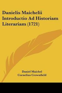 Cover image for Danielis Maichelii Introductio Ad Historiam Literariam (1721)